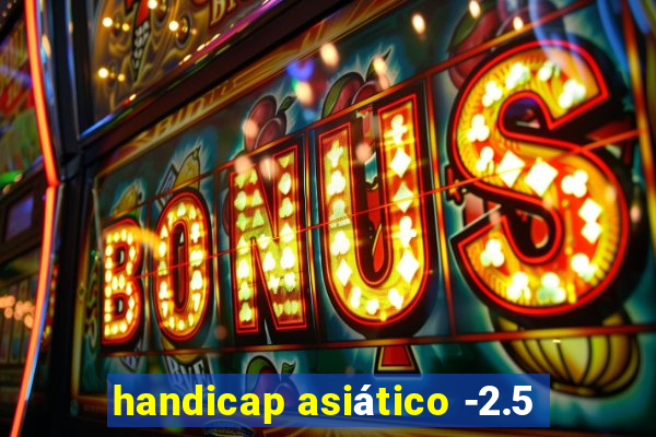 handicap asiático -2.5