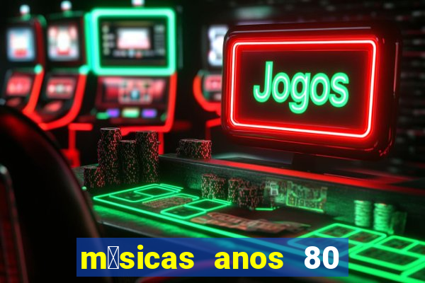 m煤sicas anos 80 90 discoteca