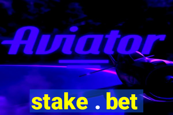 stake . bet