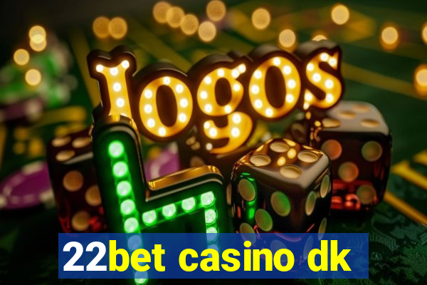 22bet casino dk