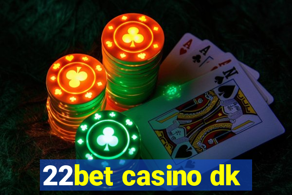 22bet casino dk