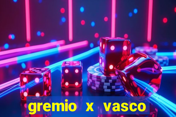 gremio x vasco onde assistir