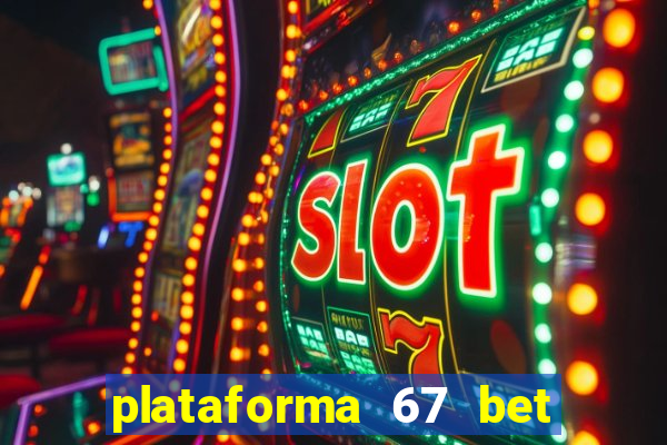 plataforma 67 bet é confiável