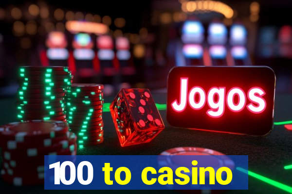 100 to casino