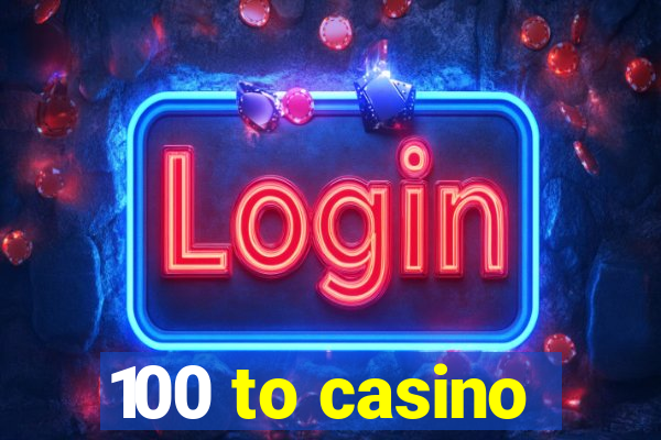 100 to casino