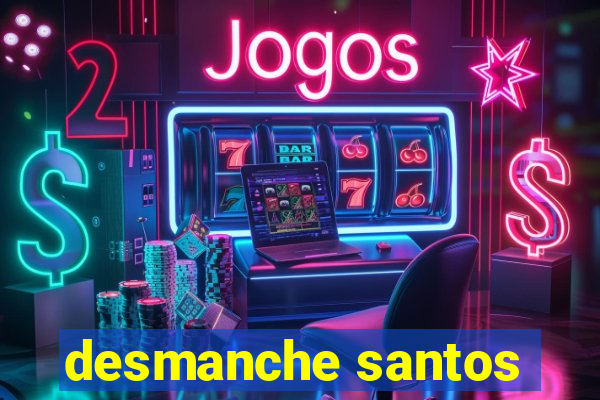 desmanche santos