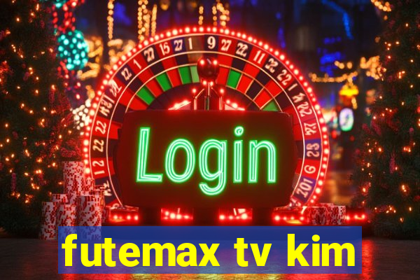 futemax tv kim