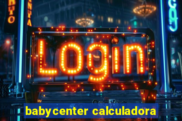 babycenter calculadora