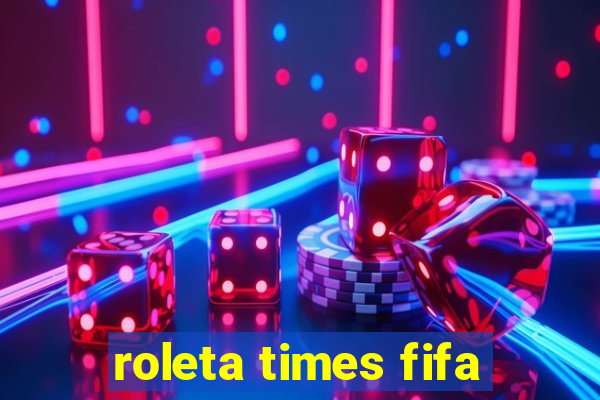 roleta times fifa