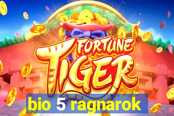 bio 5 ragnarok