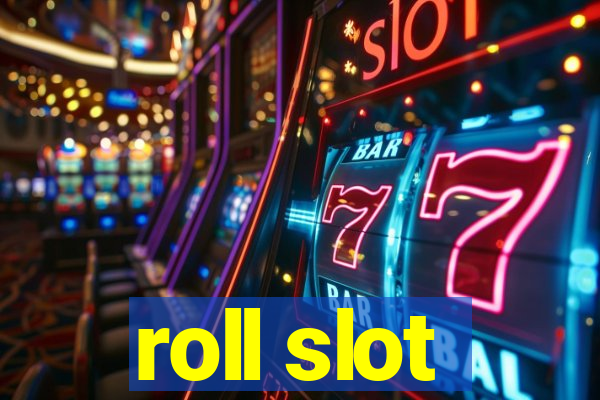 roll slot