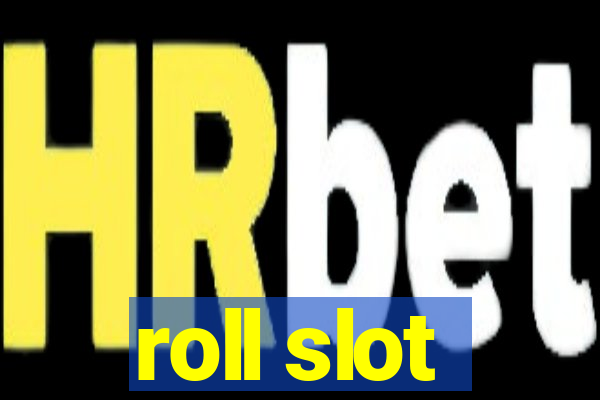 roll slot