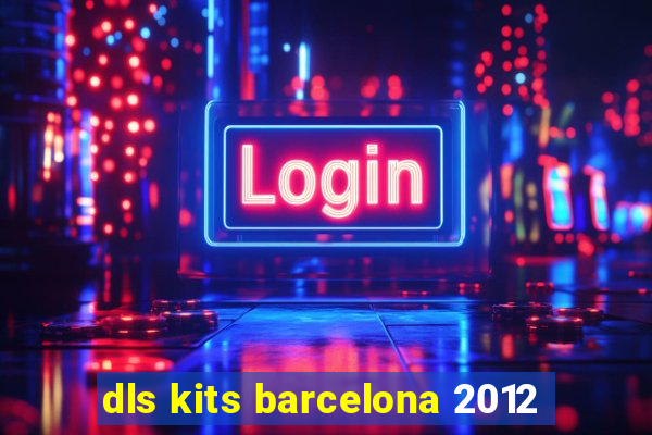 dls kits barcelona 2012