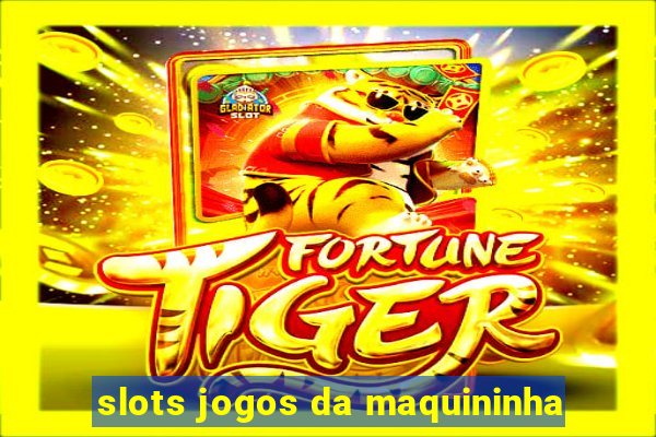 slots jogos da maquininha