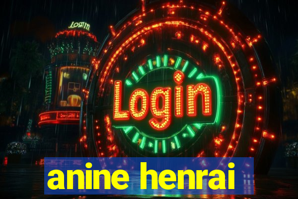 anine henrai