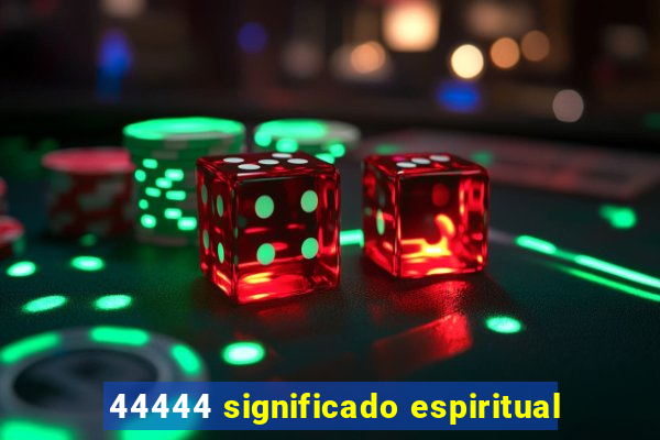 44444 significado espiritual