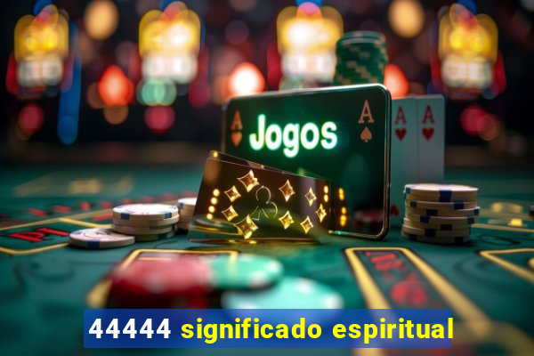 44444 significado espiritual