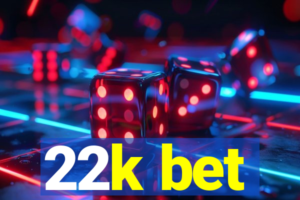 22k bet