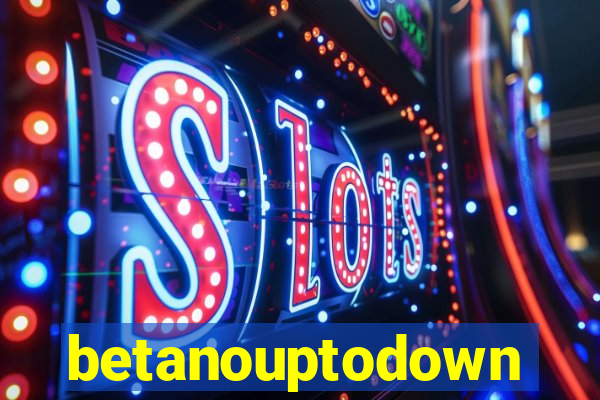 betanouptodown