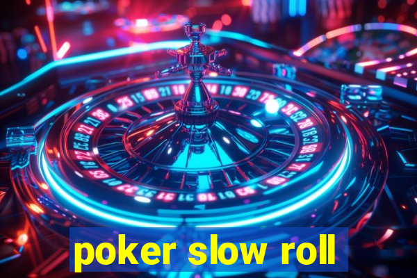 poker slow roll