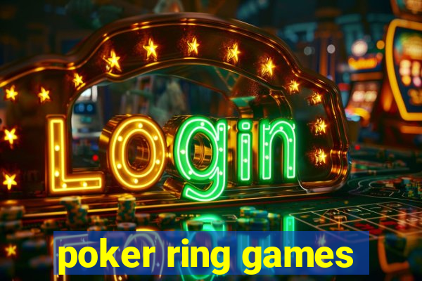 poker ring games