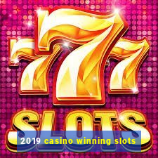 2019 casino winning slots