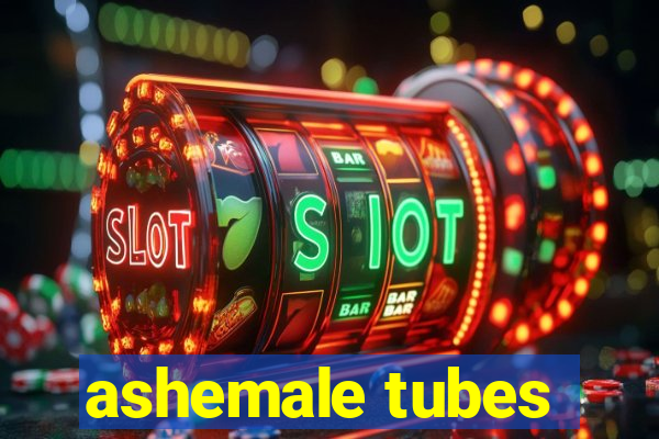 ashemale tubes