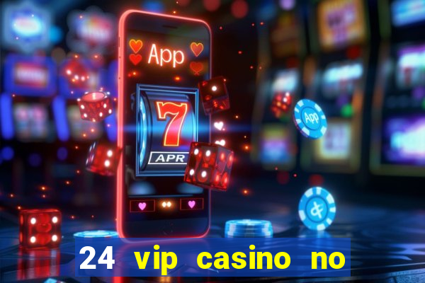 24 vip casino no deposit bonus code