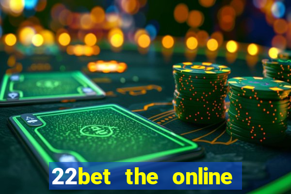 22bet the online casino site that offers