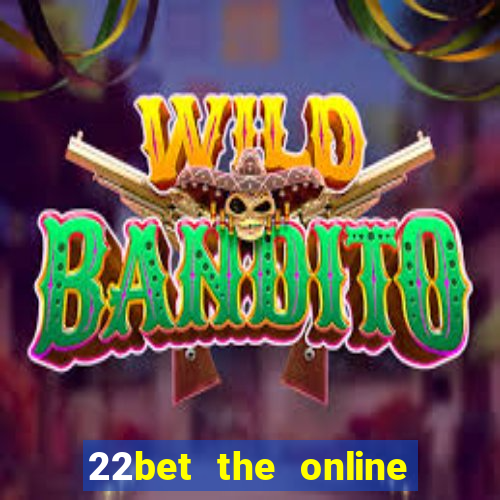 22bet the online casino site that offers