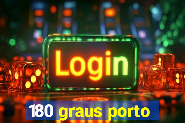 180 graus porto