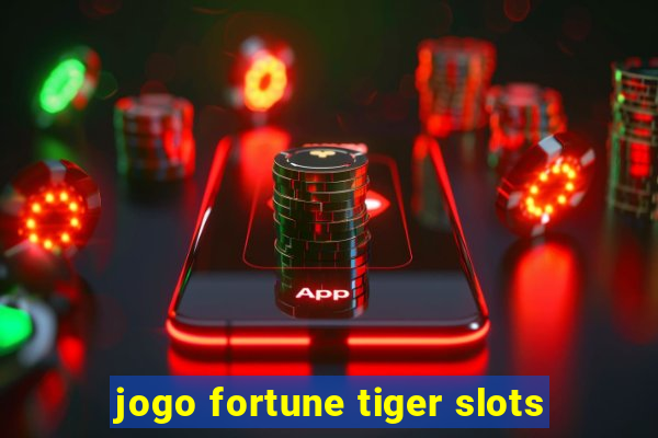 jogo fortune tiger slots