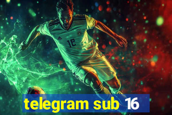 telegram sub 16