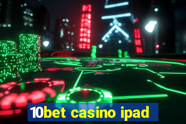 10bet casino ipad