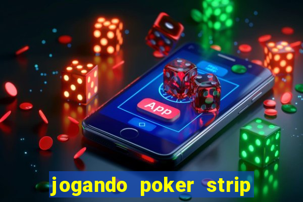 jogando poker strip com a mae