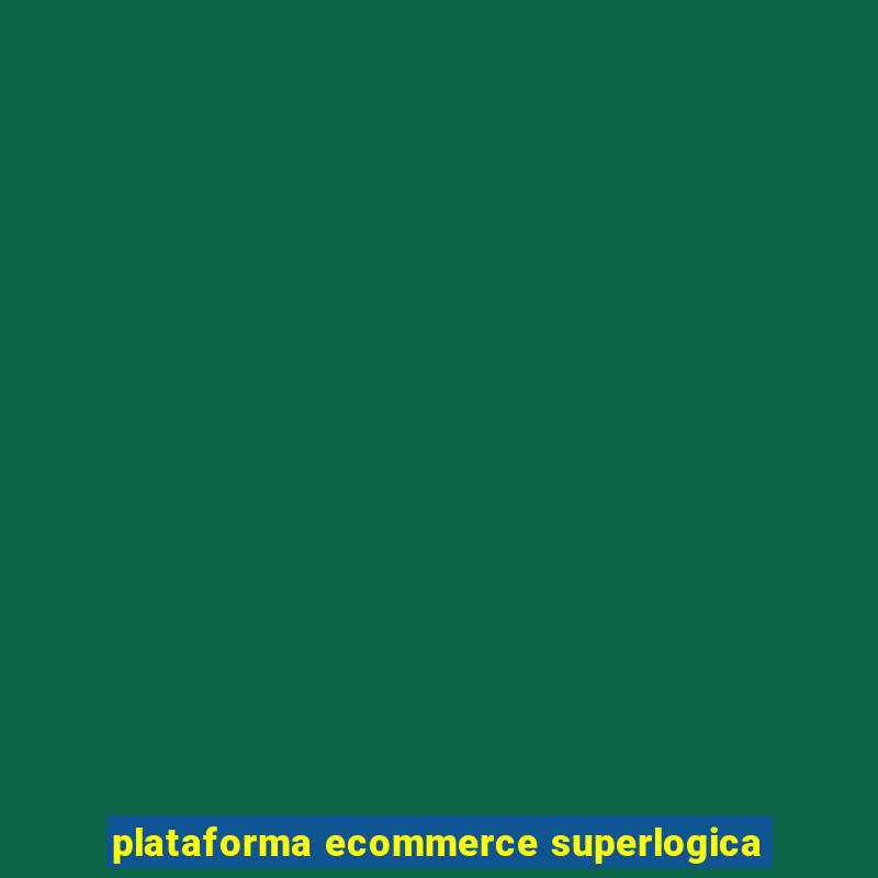 plataforma ecommerce superlogica