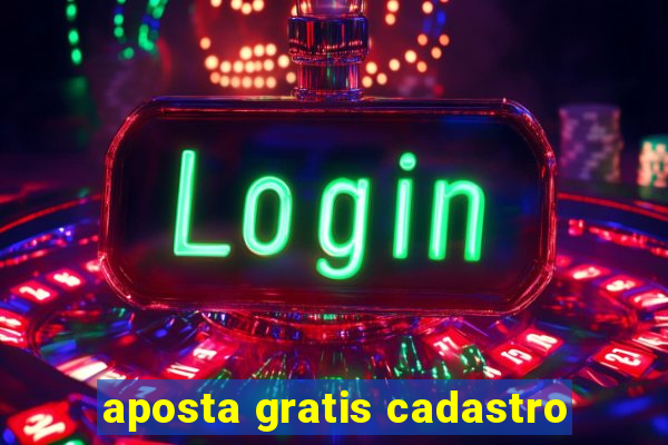 aposta gratis cadastro