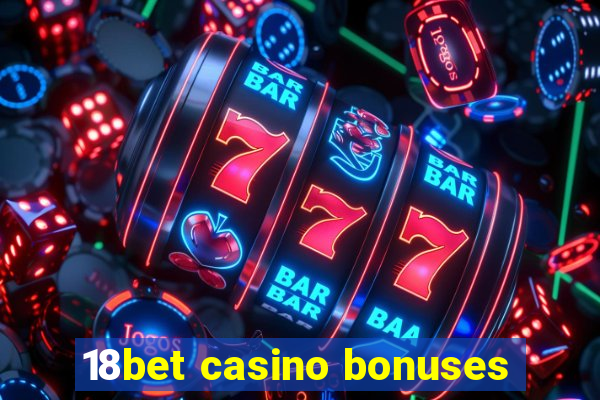 18bet casino bonuses