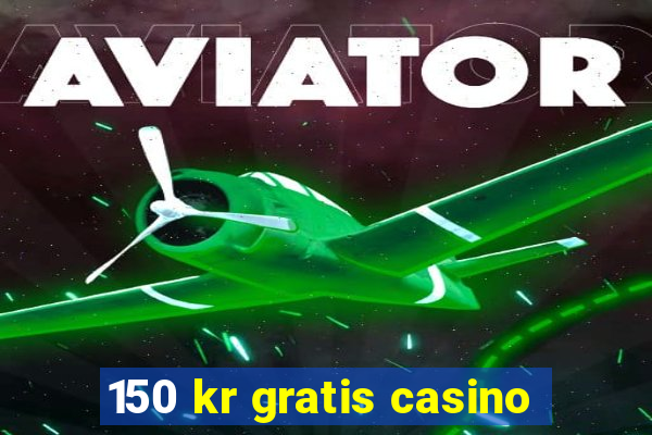 150 kr gratis casino