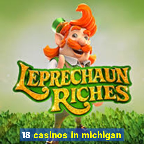 18 casinos in michigan