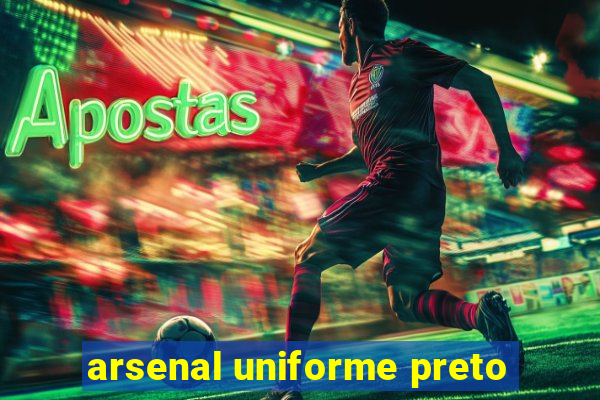 arsenal uniforme preto