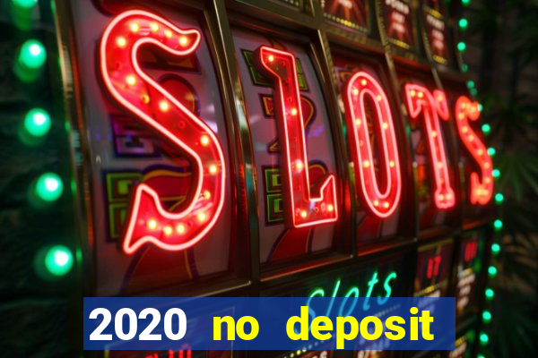 2020 no deposit casino bonus