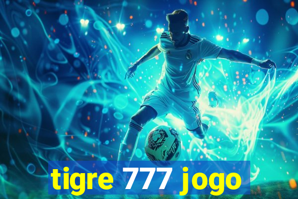 tigre 777 jogo