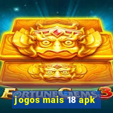 jogos mais 18 apk