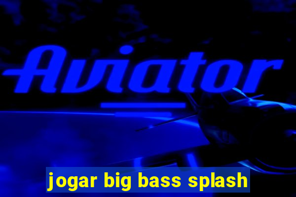 jogar big bass splash