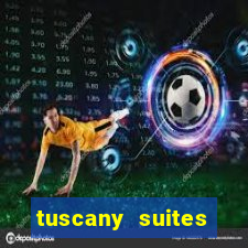 tuscany suites casino hotel las vegas