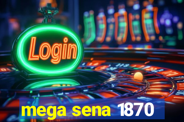 mega sena 1870