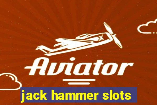 jack hammer slots