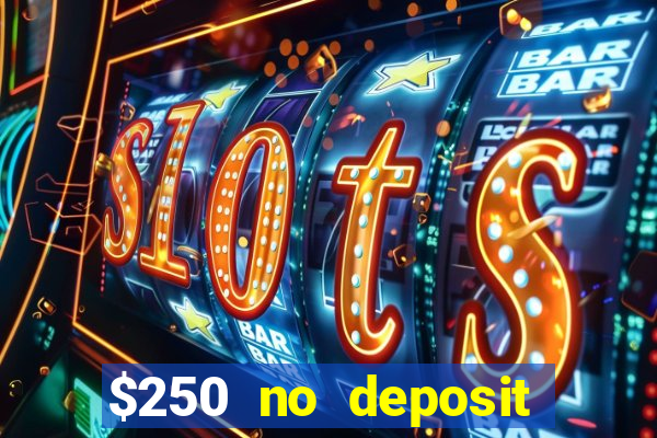 $250 no deposit bonus casino