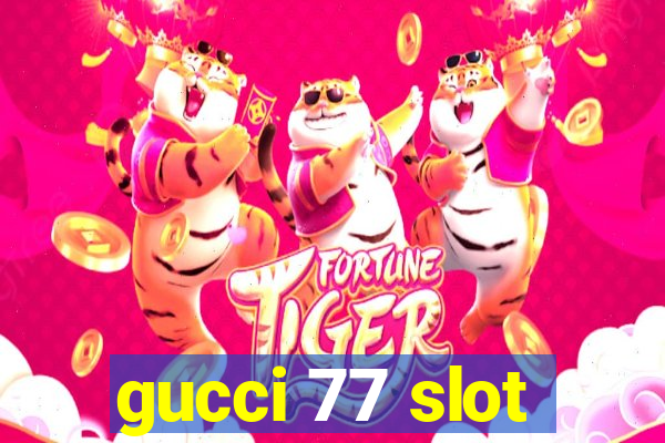 gucci 77 slot